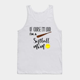 Of Course I'm Loud I'm A Softball Mom Tank Top